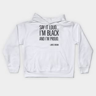 Say It Loud...I'm Black and I'm Proud, James Brown, Black History, African American, Black Music Kids Hoodie